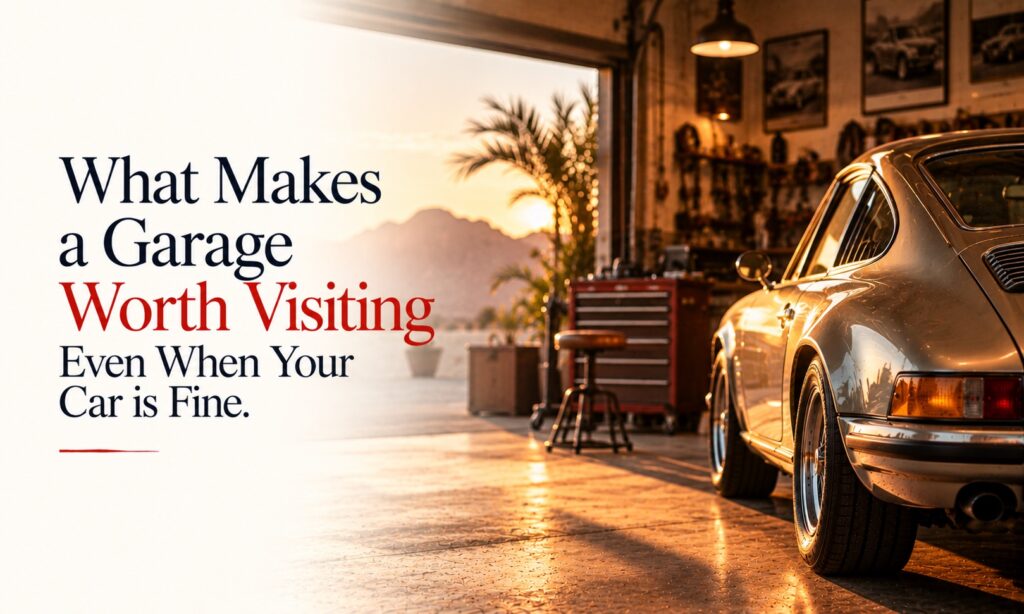 What Makes a Garage Worth Visiting Even When Your Car Is Fine?